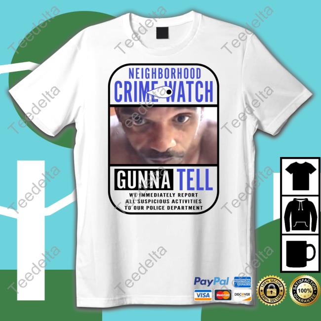 Neighborhood Crime Watch Gunna Tell Tee