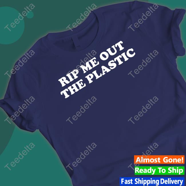 Official Rip Me Out The Plastic I Been Actin Brand New Hoodie