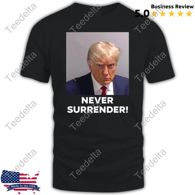 Trump Never Surrender Shirts