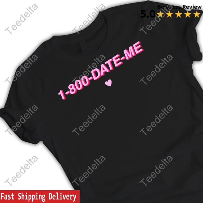 1-800-Date-Me Shirts