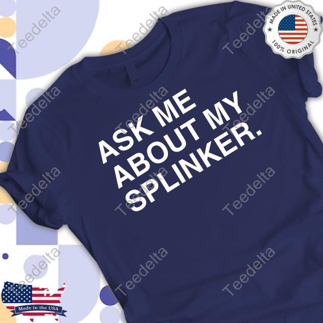 Obvious Shirts Ask Me About My Splinker Shirt Obvious Shirts Ask Me About My Splinker Tee Shirt