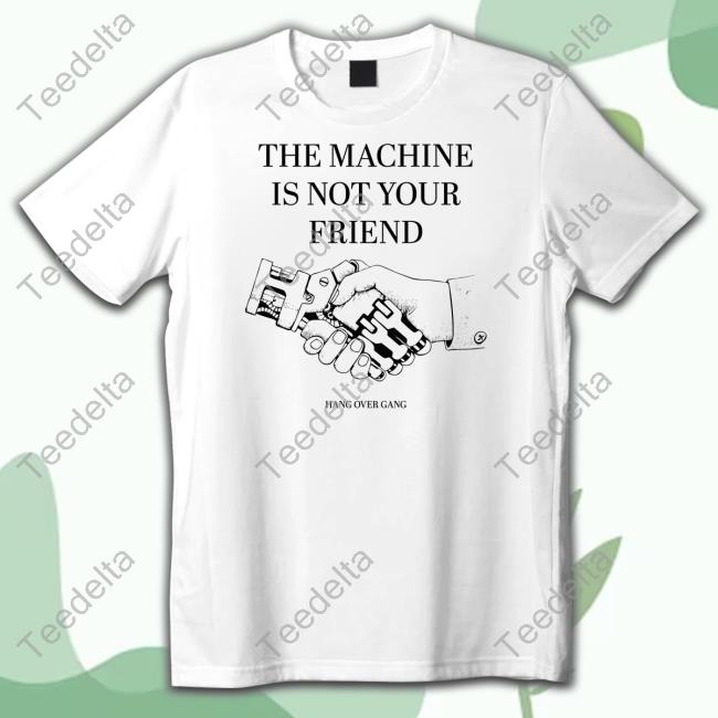 The Machine Is Not Your Friend Hang Over Gang Sweatshirt