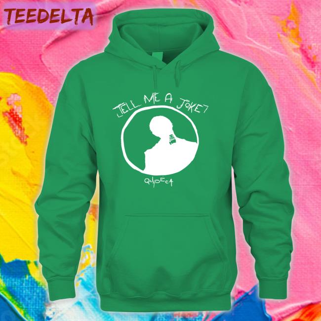 Quadeca Tell Me A Joke Shirt Funny Tell Me A Joke Shirt