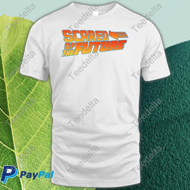 Shirts That Go Hard Scared Of The Future Hoodie