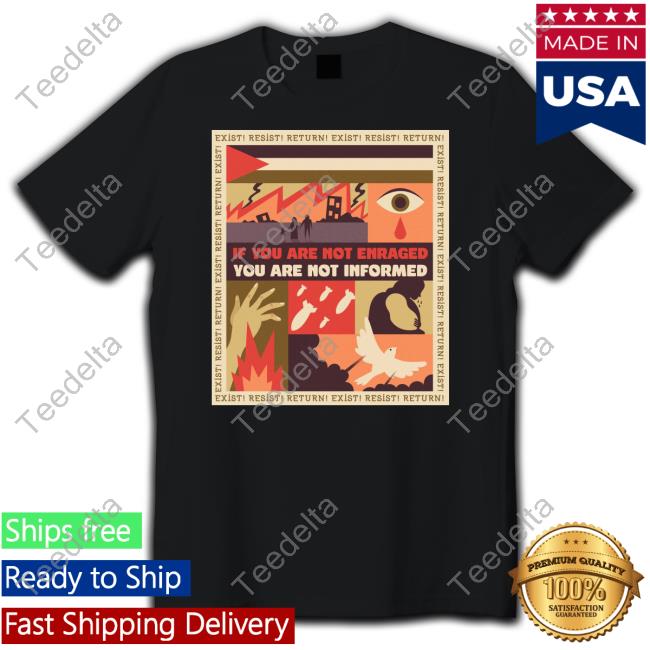 Official If You Are Not Enraged You Are Not Informed Tee Shirt