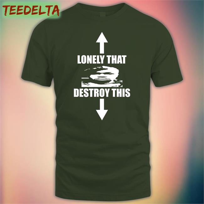 Lonely That Destroy This Sweatshirt