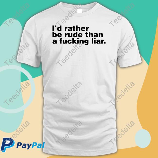 Henry Fitzempre Wearing I'd Rather Be Rude Than A Fucking Liar T Shirt