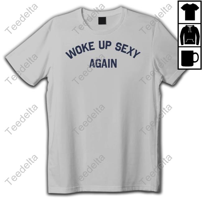 Woke Up Sexy Again Sweatshirt