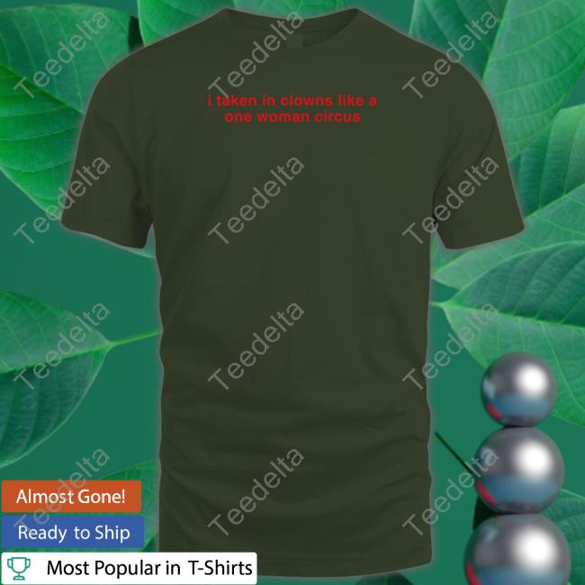 Official I Take In Clowns Like A One Woman Circus Shirt Maisie Peters