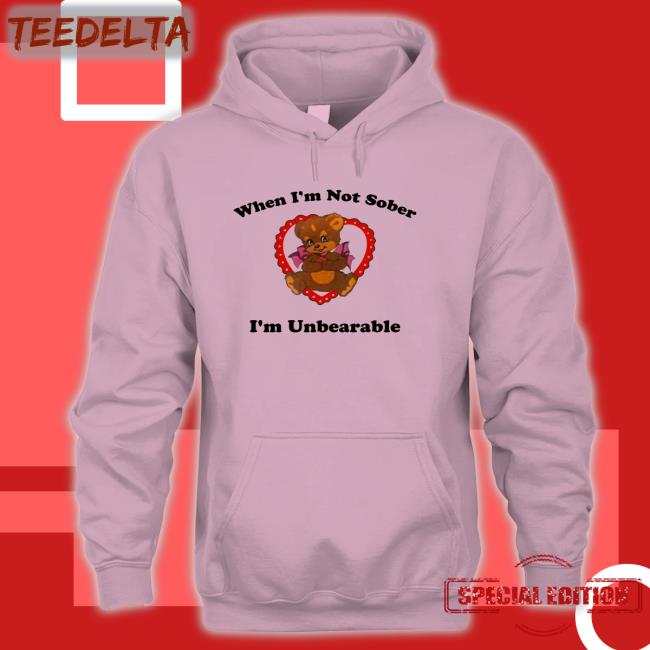 When I'm Not Sober I'm Unbearable T Shirt
