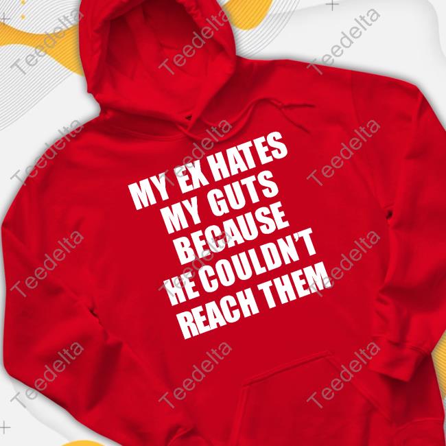 Official Rizzclothes My Ex Hates My Guts Because He Could Never Reach Them Shirt