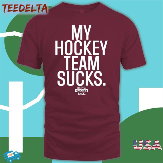 My Hockey Team Sucks Sweatshirt Bring Hockey Back Merch My Hockey Team Sucks Tee Shirt Jorilextera