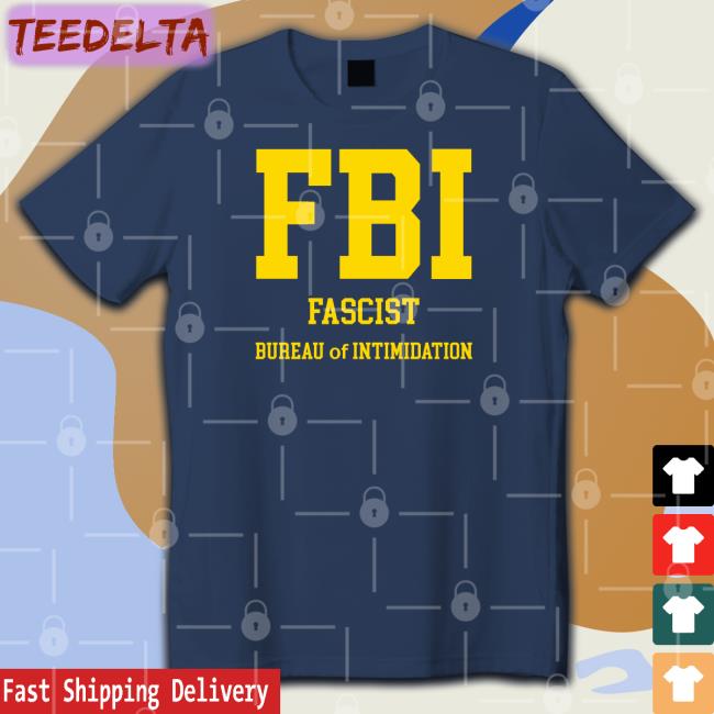 Sebgorkastore Fbi Fascist Bureau Of Intimidation T Shirt