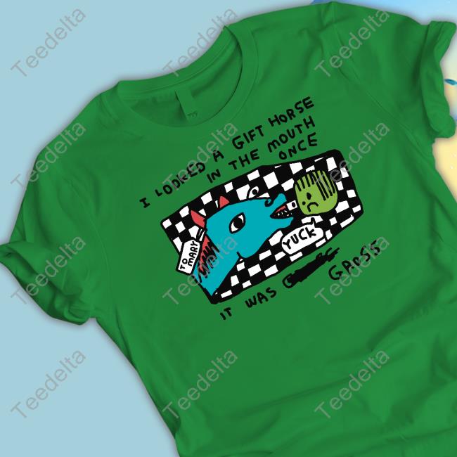 I Looked A Gift Horse In The Mouth Once T Shirt