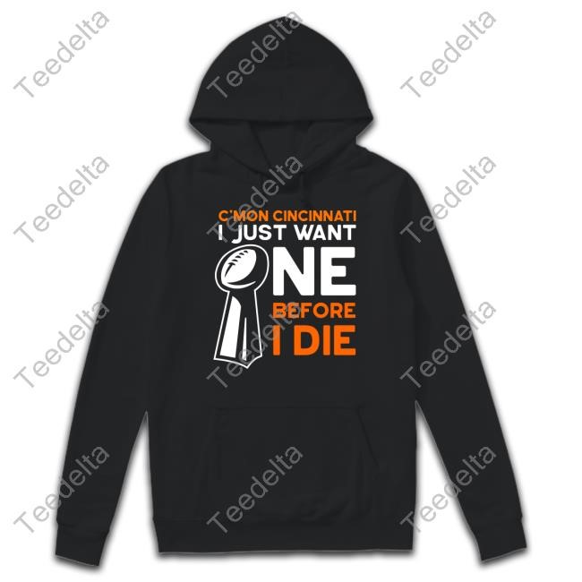 Alyssa C'mon Cincinnati I Just Want Ne Before I Die T-Shirt,Hoodie,Sweatshirt