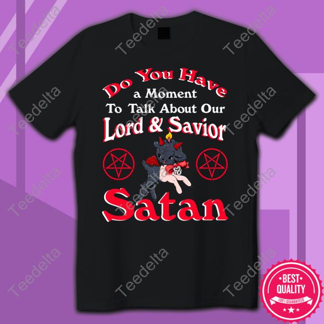 Kiev Pechersk Do You Have A Moment To Talk About Our Lord And Saviour Satan Shirt