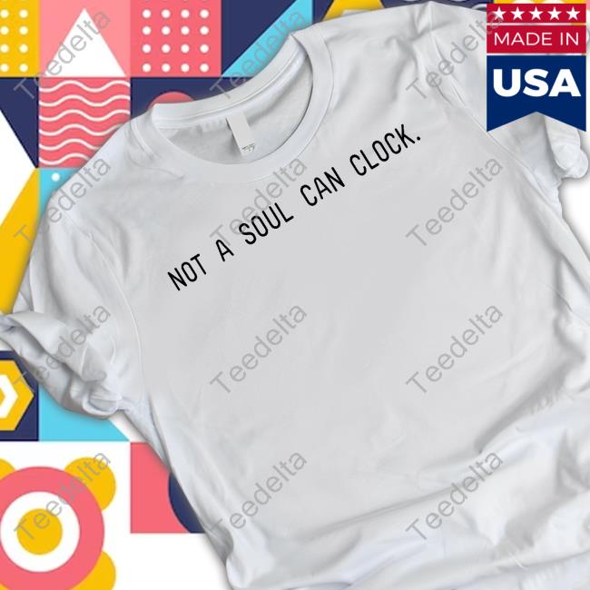 Not A Soul Can Clock Tee