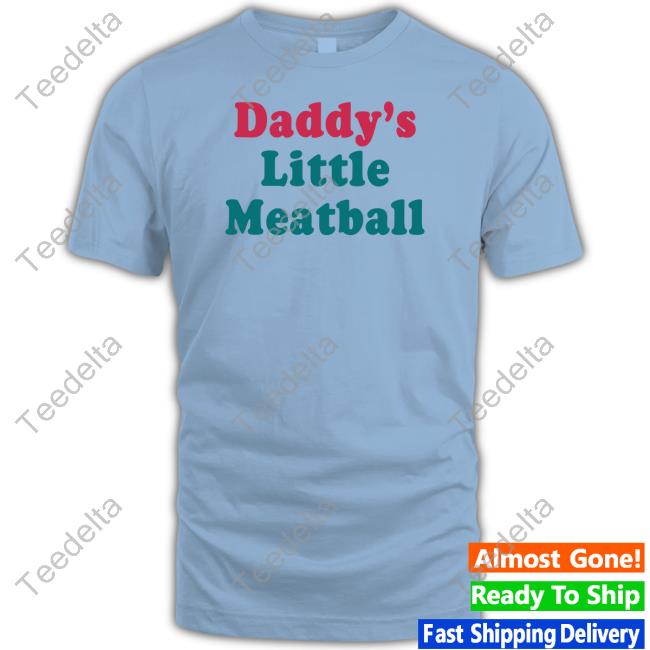 Anderscjay Daddy's Little Meatball Tee Shirt Andiamo Wearing Daddy's Little Meatball Tee Shirt