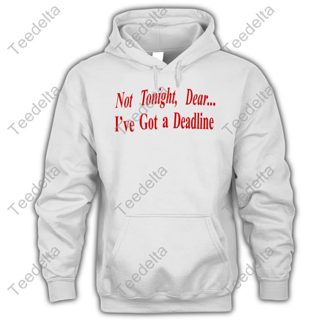 Unsound Rags Not Tonight Dear I've Got A Deadline Hoodie