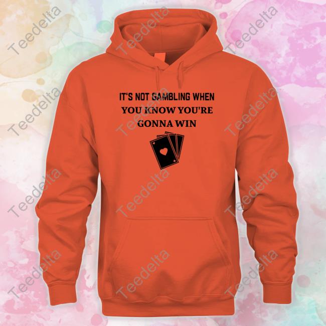 Degenerated Clothing It's Not Gambling When You Know You're Gonna Win Hoodie Sweatshirt