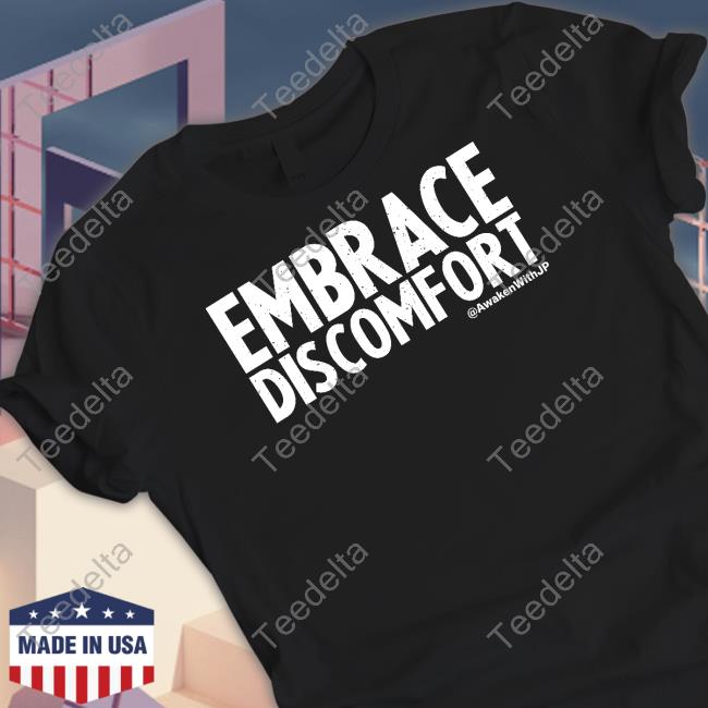 Awakenwithjp Embrace Discomfort Tee Shirt Jp Sears