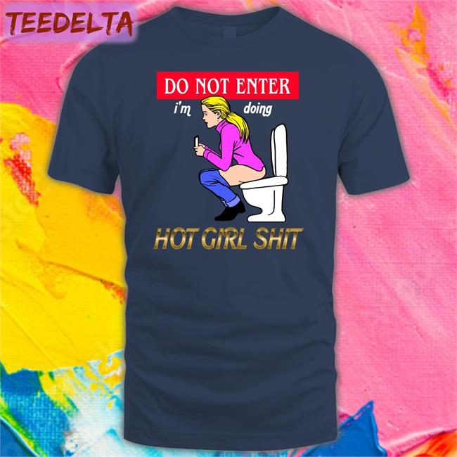 Do Not Enter I'm Doing Hot Girl Shit Tee Shirt Shirts That Go Hard