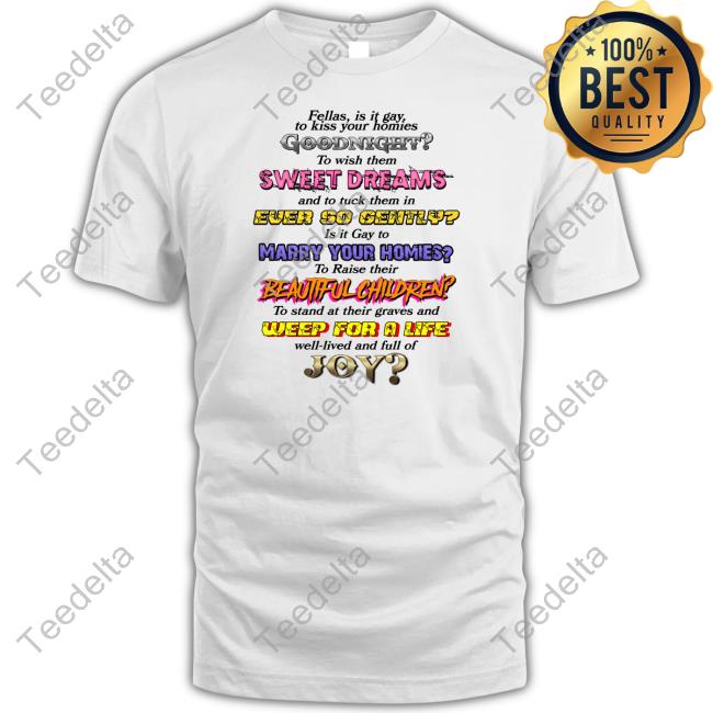 Thegoodshirts Fellas Is It Gay To Kiss Your Homies Goodnight Tee Shirt Shirts That Go Hard