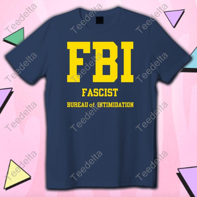 Fbi Fascist Bureau Of Intimidation Shirts