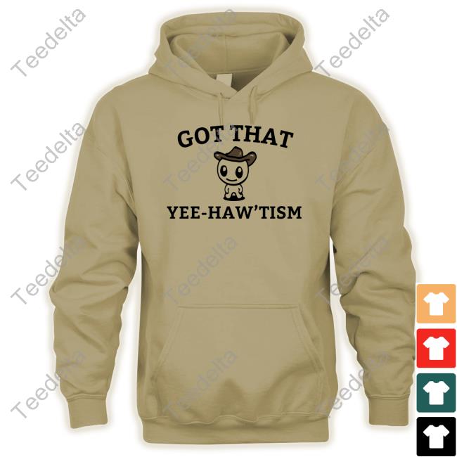 Got That Yee-Haw'tism Shirts