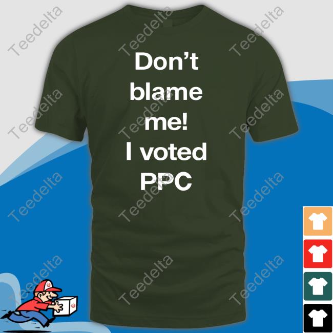 Don't Blame Me I Voted Ppc Shirt