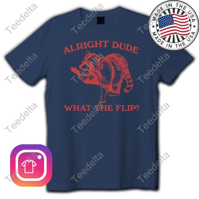 Slippywild Alright Dude What The Flip Raccoon Shirt Slippywild Merch Alright Dude What The Flip Long Sleeve Tee Shirt