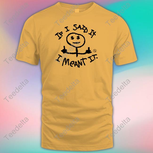 Fly Supply Store I Said It I Meant It Tee Shirt