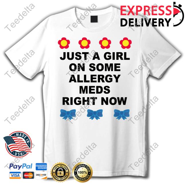 Just A Girl On Some Allergy Meds Right Now Tees