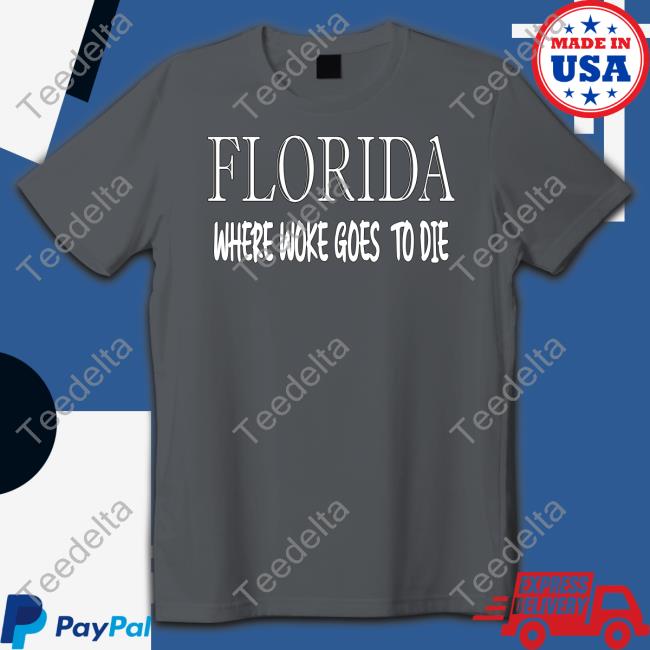 Florida Where Woke Goes To Die Tees Irishpeachbackup