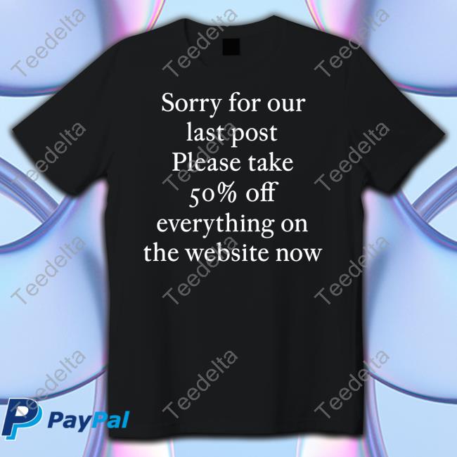 Praying Merch Sorry For Our Last Post Please Take 50% Off Everything On The Website Now Sweatshirt Prayingg