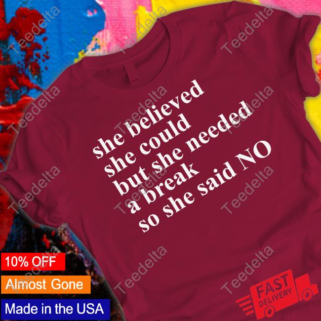 She Believed She Could But She Needed A Break So She Said No Sweatshirt