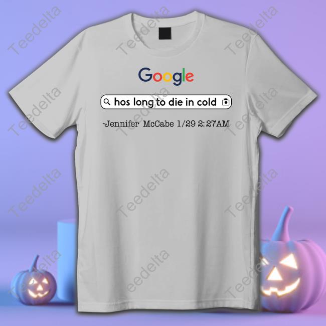 Aidan Kearney Google Hos Long To Die In Cold Jennifer Mccabe 1 29 2 27 Am T Shirt