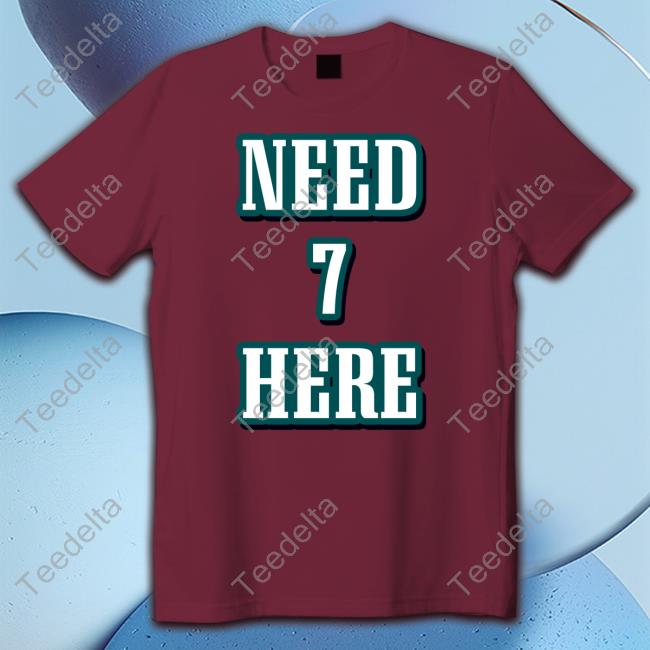 Need 7 Here Tee Shirt