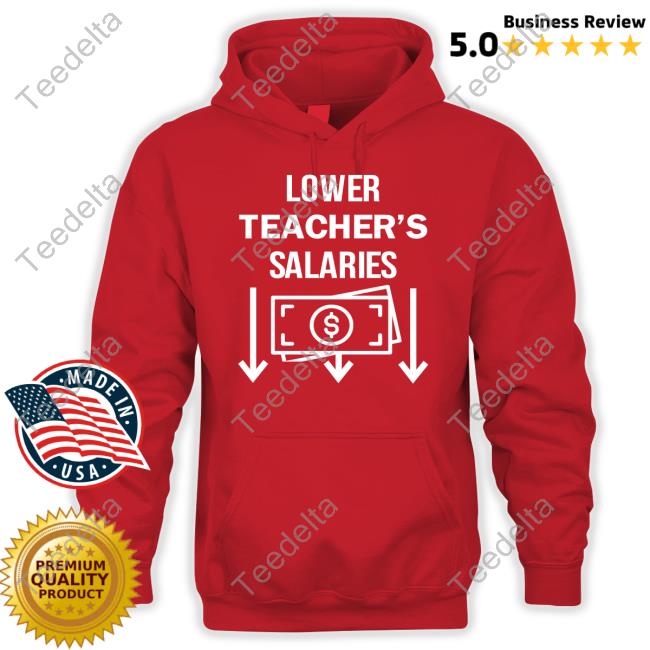 Lower Teacher's Salaries Money Down Shirts