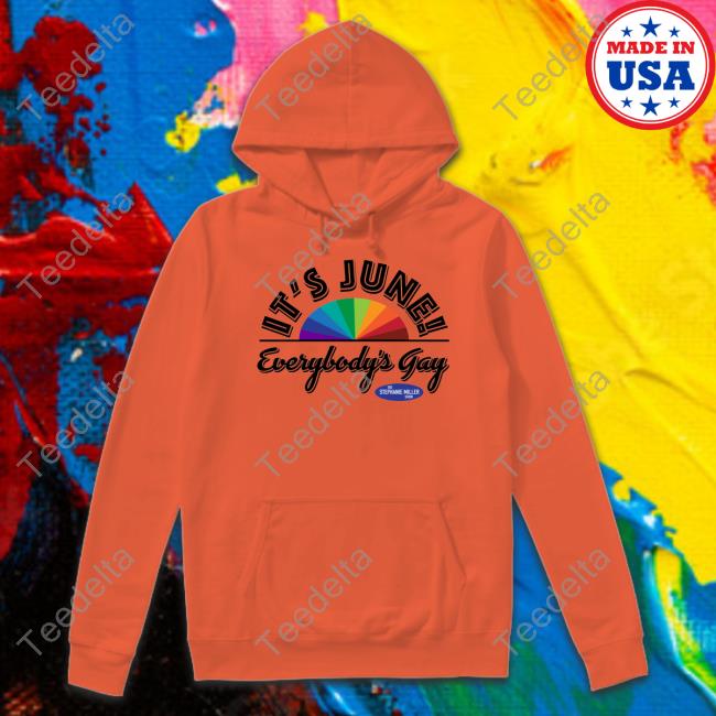 It's June Everybody's Gay T Shirt Official It's June Everybody's Gay Hoodie