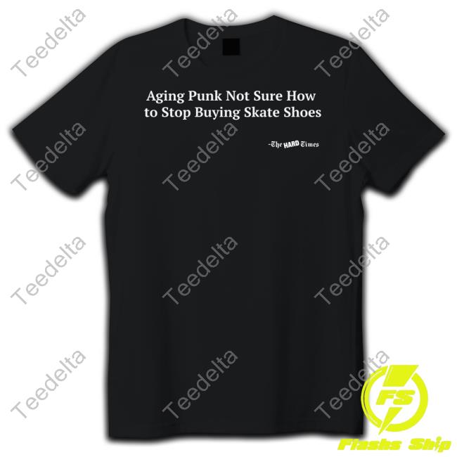 Hardshoppes Aging Punk Not Sure How To Stop Buying Skate Shoes Official