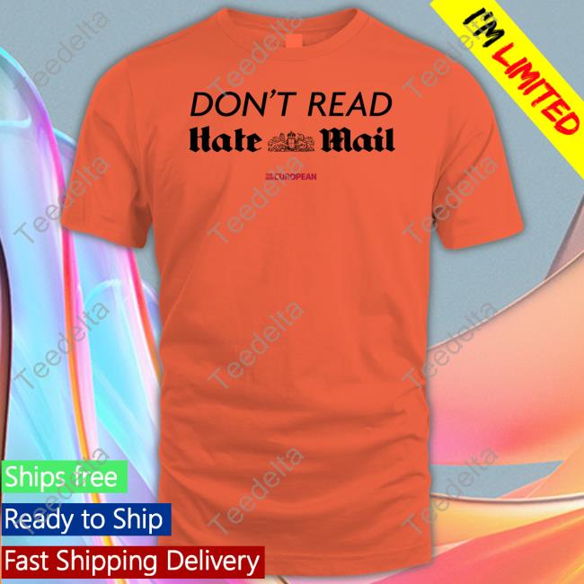 The New European Don't Read Hate Mail Shirt Alastair Campbell