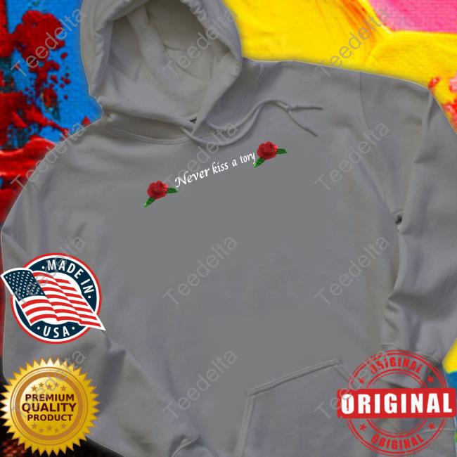 Itssamanthaaaa Never Kiss A Tory Sweatshirt Samantha Never Kiss A Tory Tee
