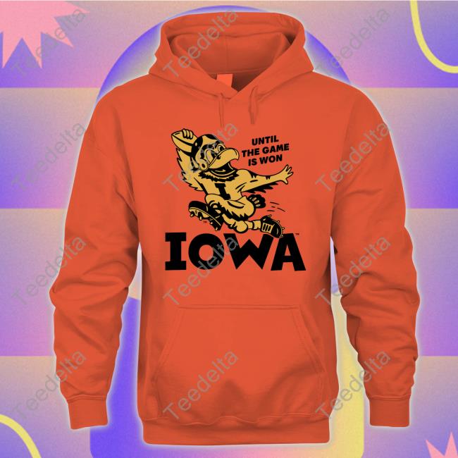 Homefieldapparl Until The Game Is Won Iowa Shirts Iowa Until The Game Is Won Long Sleeve T Shirt