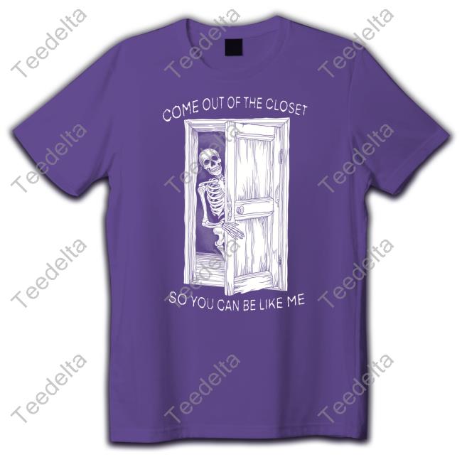 Teenhearts Come Out Of The Closet So You Can Be Like Me Sweatshirt Skeleton Come Out Of The Closet So You Can Be Like Me Sweatshirt