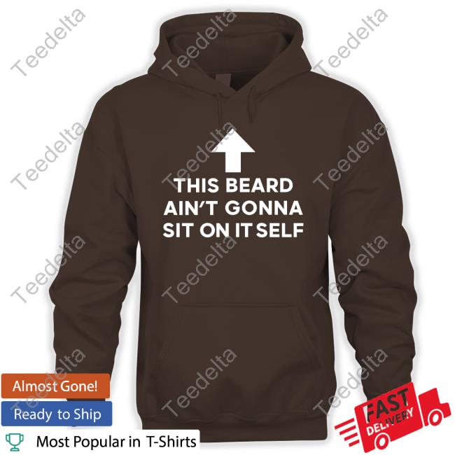 This Beard Ain't Gonna Sit On Itself Sweatshirt