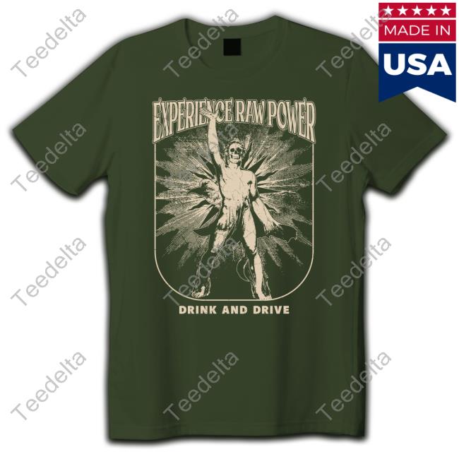 Experience Raw Power Drink And Drive T-Shirt Dtsxy