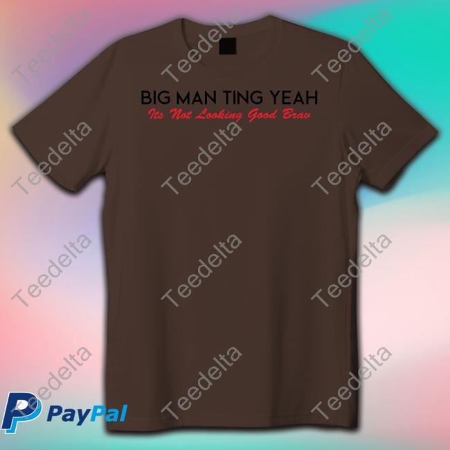 Castillo 1St Big Man Ting Yeah Its Not Looking Good Brav Shirt