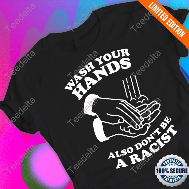 Wash Your Hands, Also Don't Be A Racist Hoodie