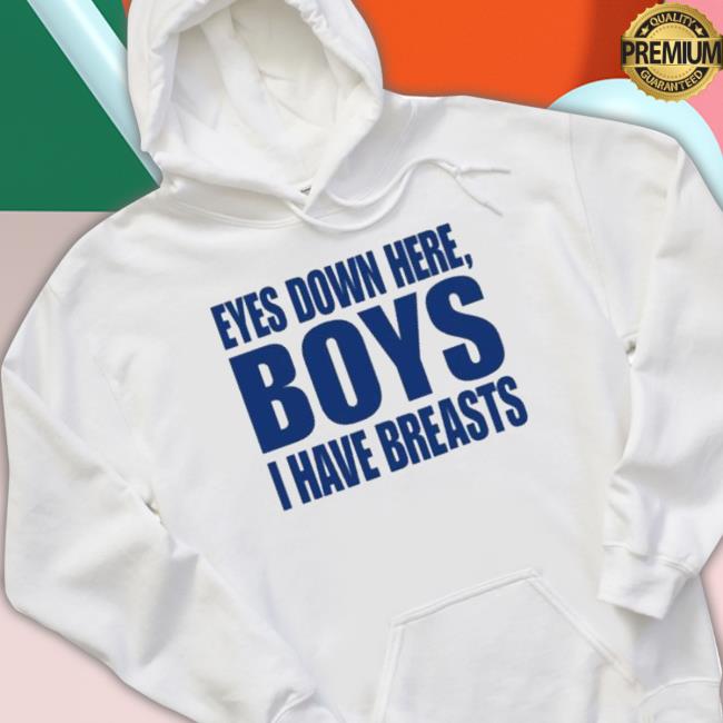 Official Eyes Down Here Boys I Have Breasts shirt Official Eyes Down Here Boys I Have Breasts Shirt